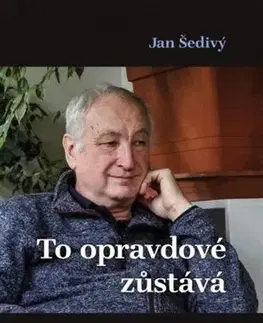Fejtóny, rozhovory, reportáže To opravdové zůstává - Šedivý Jan
