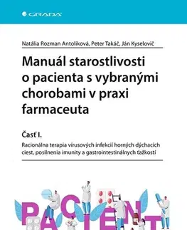 Medicína - ostatné Manuál starostlivosti o pacienta s vybranými chorobami v praxi farmaceuta - Časť I. - Natália Rozman Antoliková,Peter Takáč,Ján Kyselovič