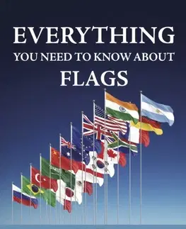 Encyklopédie pre deti a mládež - ostatné Everything You Need to Know About Flags - Julie Ellison