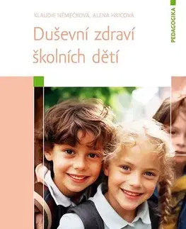 Pedagogika, vzdelávanie, vyučovanie Duševní zdraví školních dětí - Klaudie Němečková,Alena Hricová