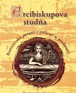 Bájky a povesti Arcibiskupova studňa - Zuzana Kuglerová