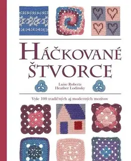 Pletenie, hačkovanie, vyšívanie, paličkovanie Háčkované štvorce - Luise Robertsová,Heather Lodinsky,Zuzana Šeršeňová