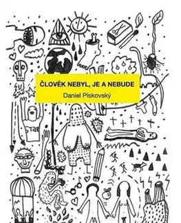 Beletria - ostatné Člověk nebyl, je a nebude - Daniel Pískovský