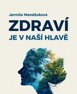 Psychológia, etika Zdraví je v naší hlavě - Jarmila Mandžuková