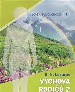 Duchovný rozvoj Člověk budoucnosti 3 (Výchova rodiču 2) - S. N. Lazarev