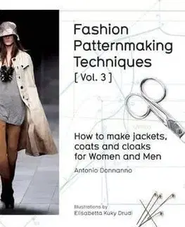 Ručné práce - ostatné Fashion Patternmaking Techniques, Volume 3 Jackets, Coats and Cloaks for Women and Men - Antonio Donnanno