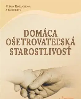 Ošetrovateľstvo, opatrovateľstvo Domáca ošetrovateľská starostlivosť - Mária Kožuchová