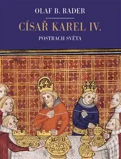 Stredovek Císař Karel IV. - Postrach světa - Olaf B. Rader,Václav Soukup,Zuzana Soukupová