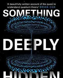 Astronómia, vesmír, fyzika Something Deeply Hidden Quantum Worlds and the Emergence of Spacetime - Carroll Sean