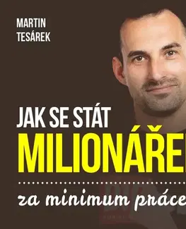 Rozvoj osobnosti MARTIN TESAREK REAL ESTATE, s.r.o. Jak se stát milionářem za minimum aneb 16 důvodů proč investovat do nemovitostí