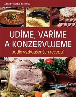 Konzervovanie, mrazenie Udíme, vaříme a konzervujeme podle vyzkoušených receptů - Alena Doležalová