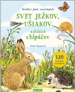 Nalepovačky, vystrihovačky, skladačky Svet ježkov, ušiakov a ďalších chlpáčov – Knižka plná samolepiek - Nikki Dysonová