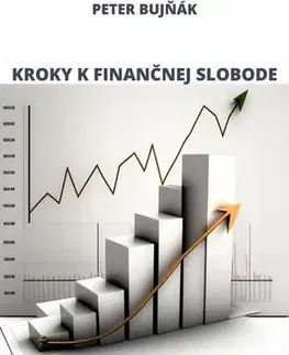 Motivačná literatúra - ostatné Kroky k finančnej slobode - Peter Bujňák