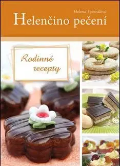 Sladká kuchyňa Helenčino pečení Rodinné recepty - Helena Vybíralová