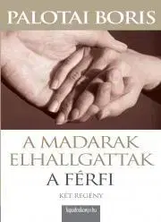 Beletria - ostatné A madarak elhallgattak, A férfi - Palotai Boris