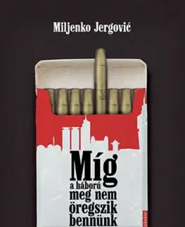 Svetová beletria Míg a háború meg nem öregszik bennünk - Szarajevói Marlboro újratöltve - Miljenko Jergovic