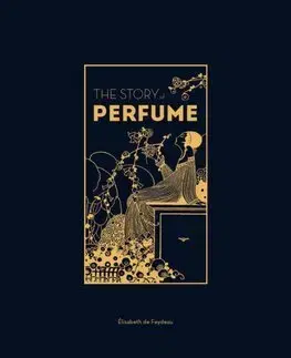 Dizajn, úžitkové umenie, móda The Story of Perfume - Elisabeth de Feydeau