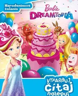 Pre dievčatá Barbie Dreamtopia - Narodeninové želanie - Vyfarbuj, čítaj, nalepuj - Kolektív autorov