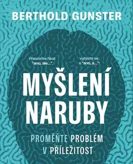 Rozvoj osobnosti Myšlení naruby: Proměňte problém v příležitost - Berthold Gunster