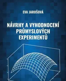 Veda, technika, elektrotechnika Návrhy a vyhodnocení průmyslových experimentů - Eva Jarošová