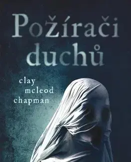 Detektívky, trilery, horory Požírači duchů - Clay McLeod Chapman,Roman Lipčík