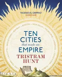Svetové dejiny, dejiny štátov Ten Cities that Made and Empire - Tristram Hunt