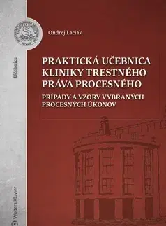 Pre vysoké školy Praktická učebnica kliniky trestného práva procesného - Ondrej Laciak