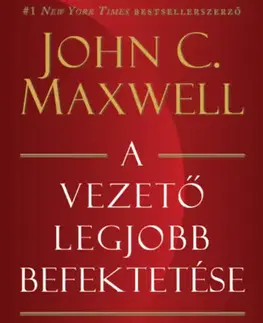 Manažment A vezető legjobb befektetése - Nevelj vezetőket 2.0 - John Maxwell Coetzee
