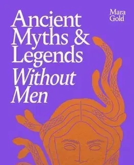 Mytológia Ancient Myths and Legends Without Men - Mara Gold