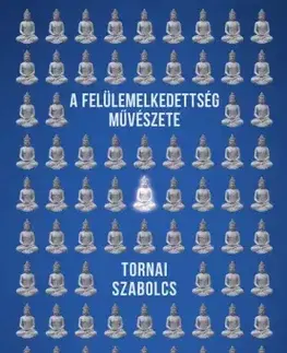 Buddhizmus A felülemelkedettség művészete - Szabolcs Tornai