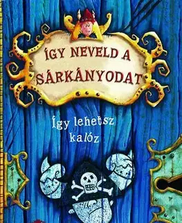 Pre deti a mládež - ostatné Így neveld a sárkányodat 2.-Így lehetsz kalóz - Cressida Cowell