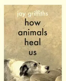 Psychológia, etika How Animals Heal Us - Jay Griffiths