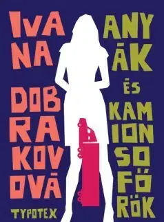 Beletria - ostatné Anyák és kamionsofőrök - Typotex Világirodalom - Ivana Dobrakovová