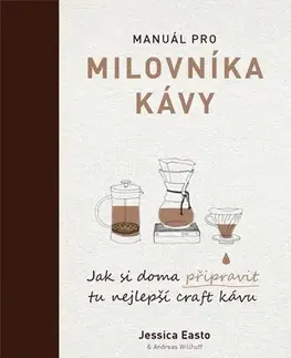 Káva, čaj Manuál pro milovníka kávy - Jessica Easto,Andreas Willhoff