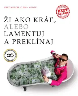 Motivačná literatúra - ostatné Ži ako kráľ, alebo lamentuj a preklínaj - Peter Dubaj