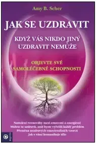 Alternatívna medicína - ostatné Jak se uzdravit, když vás nikdo jiný uzdravit nemůže - Amy B. Scher