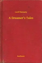 Svetová beletria A Dreamer's Tales - Dunsany Lord