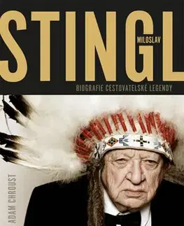 Biografie - ostatné Stingl Miloslav Biografie cestovatelské legendy - Adam Chroust