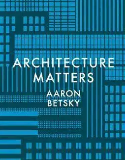Architektúra Architecture Matters - Aaron Betsky