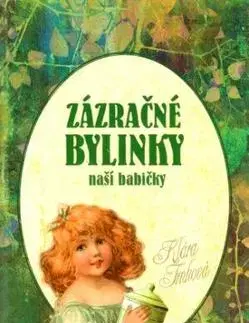 Prírodná lekáreň, bylinky Zázračné bylinky naší babičky - Klára Trnková