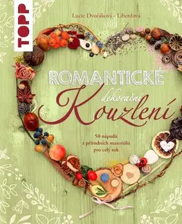 Ručné práce - ostatné Romantické dekorační kouzlení - Lucie Dvořáková - Liberdová