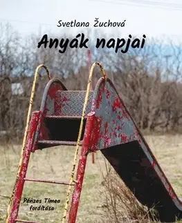 Slovenská beletria Anyák napjai - Svetlana Žuchová,Tímea Pénzes