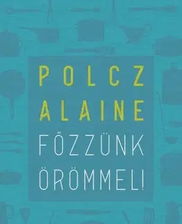 Kuchárky - ostatné Főzzünk örömmel! - Alaine Polcz