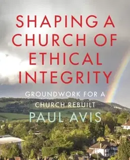 Náboženstvo Shaping a Church of Ethical Integrity - Paul Avis
