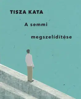 Psychológia, etika A semmi megszelídítése - Kata Tisza