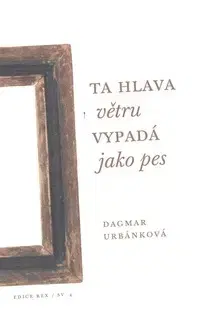 Poézia Ta hlava větru vypadá jako pes - Dagmar Urbánková