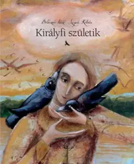 Rozprávky Királyfi születik - Ildikó Boldizsár,Katalin Szegedi