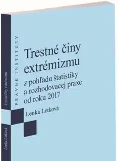 Trestné právo Trestné činy extrémizmu z pohľadu štatistiky a rozhodovacej praxe od roku 2017 - Lenka Letková