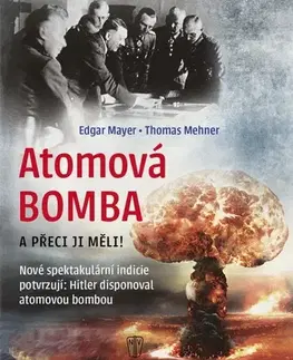 Armáda, zbrane a vojenská technika Atomová Bomba - A přece ji měli - Edgar Mayer,Thomas Mehner