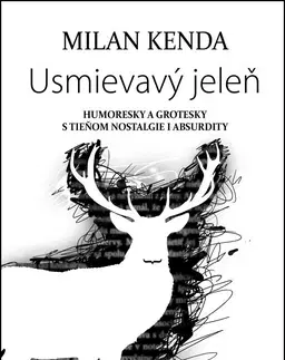 Fejtóny, rozhovory, reportáže Usmievavý jeleň - Milan Kenda